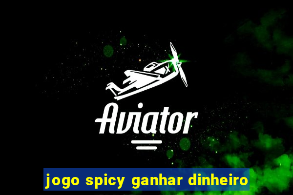 jogo spicy ganhar dinheiro